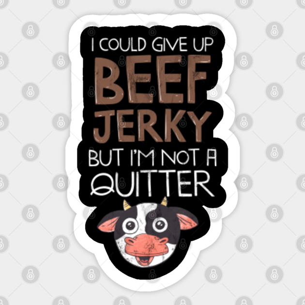 Funny Gift For A Beef Jerky Lover Sarcastic Sticker TeePublic